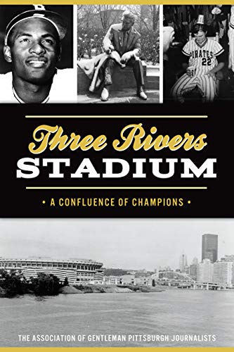 Three Rivers Stadium A Confluence of Champions [Paperback]