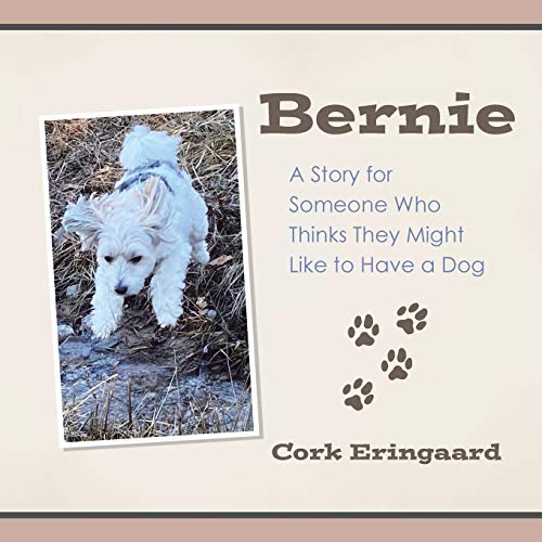Bernie  A Story for Someone Who Thinks They Might Like to Have a Dog [Paperback]