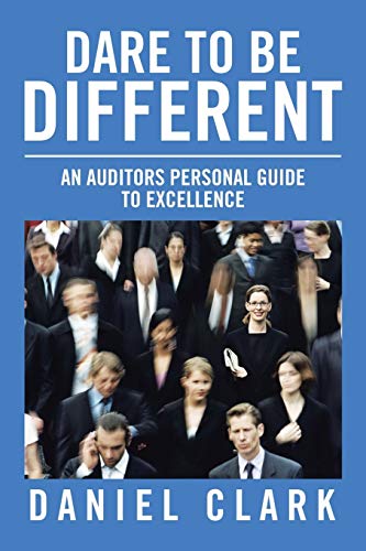 Dare To Be Different An Auditors Personal Guide To Excellence [Paperback]