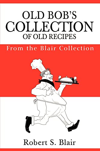 Old Bob's Collection of Old Recipes  From the Blair Collection [Paperback]