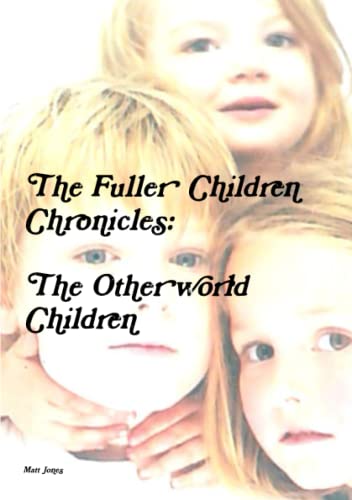 The Fuller Children Chronicles  The Otherworld Children [Paperback]
