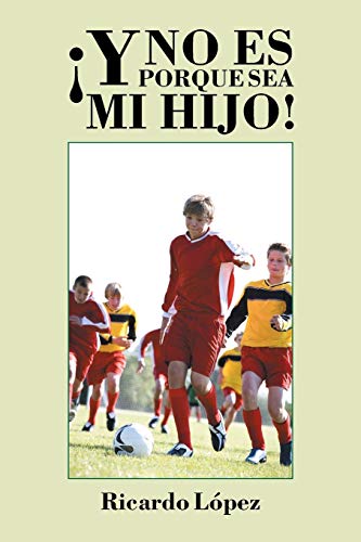 y No Es Porque Sea Mi Hijo (spanish Edition) [Paperback]