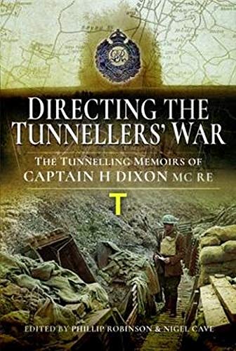 Directing the Tunnellers' War The Tunnelling Memoirs of Captain H Dixon MC RE [Hardcover]