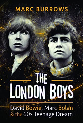 The London Boys David Bowie, Marc Bolan and the 60s Teenage Dream [Hardcover]