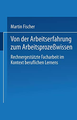 Von der Arbeitserfahrung zum Arbeitsprozewissen Rechnergesttzte Facharbeit im [Paperback]