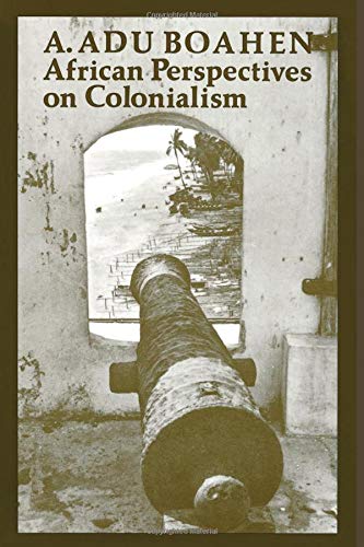 African Perspectives On Colonialism (the Johns Hopkins Symposia In Comparative H [Paperback]
