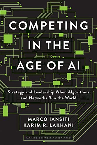 Competing in the Age of AI Strategy and Leadership When Algorithms and Networks [Hardcover]