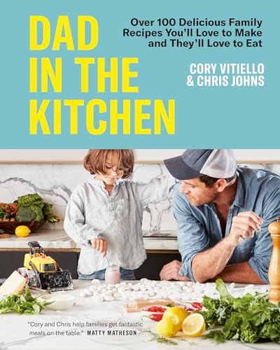 Dad in the Kitchen Over 100 Delicious Family Recipes You'll Love to Make and Th [Hardcover]