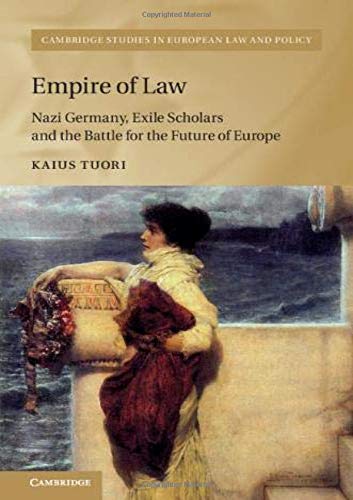 Empire of Law Nazi Germany, Exile Scholars and the Battle for the Future of Eur [Hardcover]