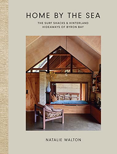 Home by the Sea The Surf Shacks and Hinterland Hideaways of Byron Bay [Hardcover]