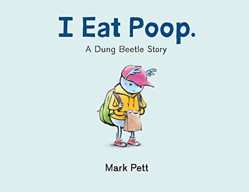 I Eat Poop. A Dung Beetle Story [Hardcover]