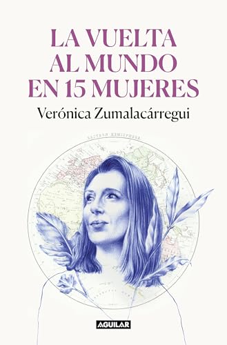 La vuelta al mundo en 15 mujeres Historias de mujeres que me han cambiado la mi [Paperback]