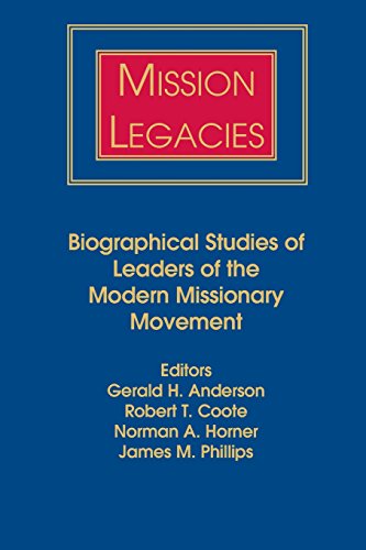 Mission Legacies Biographical Studies Of Leaders Of The Modern Missionary Movem [Paperback]