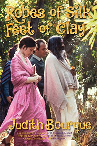 Robes of Silk Feet of Clay The True Story of a Love Affair with  Maharishi Mahe [Paperback]
