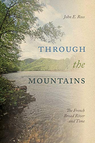 Through the Mountains The French Broad River and Time [Hardcover]