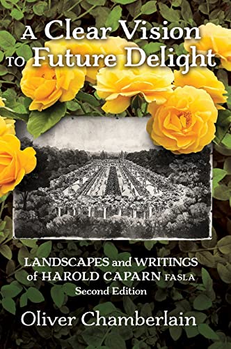 Clear Vision to Future Delight  Landscapes and Writings of Harold Caparn FASLA  [Hardcover]