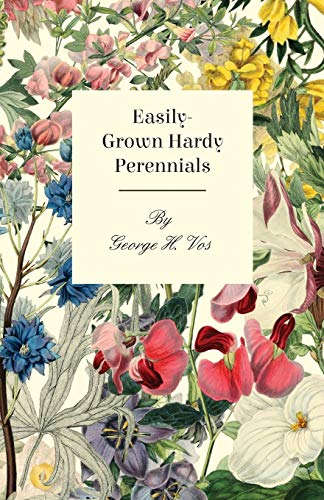 Easily-Grown Hardy Perennials - Being a Description, with Notes on Habit and Use [Paperback]
