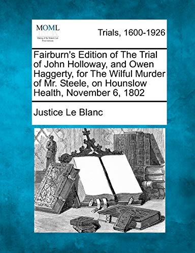 Fairburn's Edition of the Trial of John Holloway, and Owen Haggerty, for the Wil [Paperback]