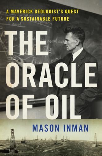 The Oracle of Oil A Maverick Geologist's Quest for a Sustainable Future [Hardcover]