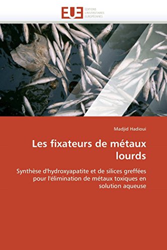 Les Fixateurs De Mtaux Lourds Synthse D'hydroxyapatite Et De Silices Greffes [Paperback]