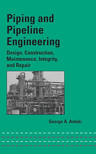 Piping and Pipeline Engineering Design, Construction, Maintenance, Integrity, a [Hardcover]