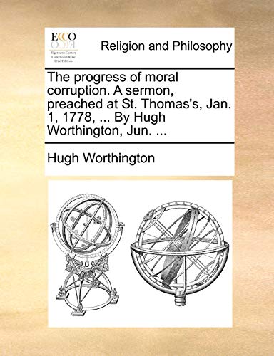 Progress of Moral Corruption a Sermon, Preached at St Thomas's, Jan 1, 1778, by  [Paperback]