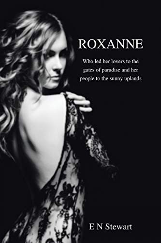 Roxanne  Who Led Her Lovers to the Gates of Paradise and Her Citizens to the Su [Paperback]