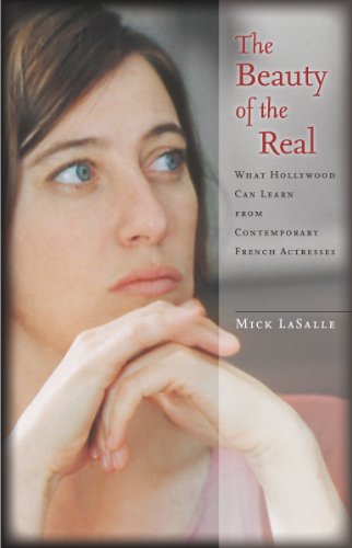 The Beauty of the Real What Hollywood Can Learn from Contemporary French Actres [Hardcover]