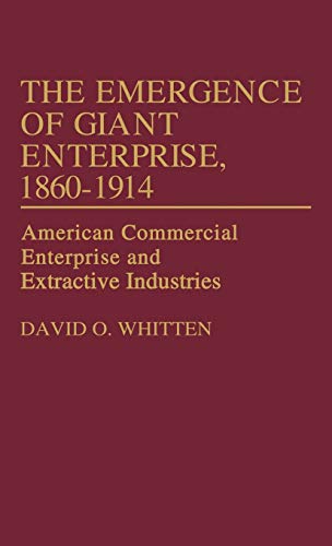 The Emergence of Giant Enterprise, 1860-1914 American Commercial Enterprise and [Hardcover]