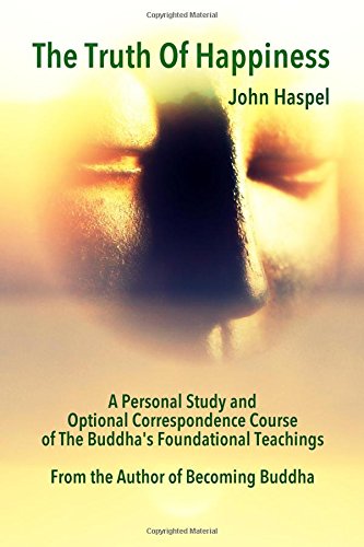 The Truth Of Happiness Course Lasting Peace And Happiness Through The Four Nobl [Paperback]