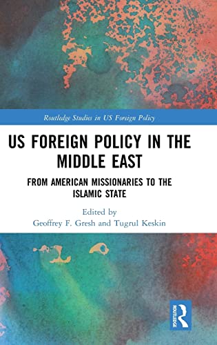 US Foreign Policy in the Middle East From American Missionaries to the Islamic  [Hardcover]
