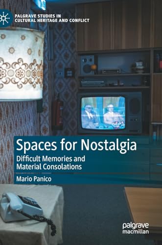 Spaces for Nostalgia Difficult Memories and Material Consolations [Hardcover]