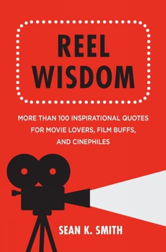 Reel Wisdom More than 100 Inspirational Quotes for Movie Lovers, Film Buffs and [Hardcover]