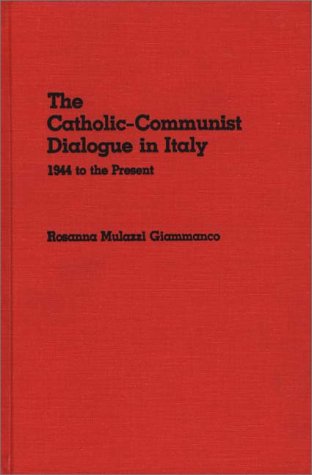 The Catholic-Communist Dialogue In Italy 1944 To The Present [Hardcover]