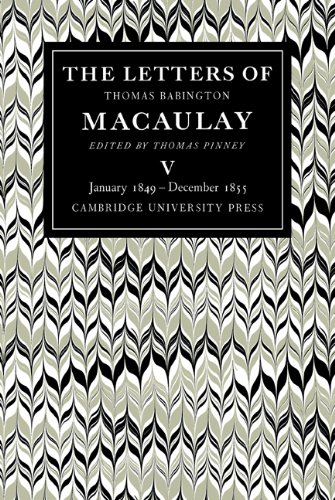 The Letters of Thomas Babington MacAulay Volume 5, January 1849December 1855 [Paperback]
