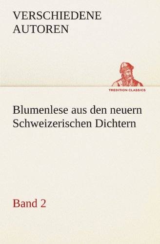 Blumenlese Aus Den Neuern Schweizerischen Dichtern [Paperback]