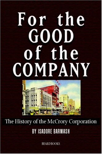 For the Good of the Company  The History of the Mccrory Corporation [Paperback]