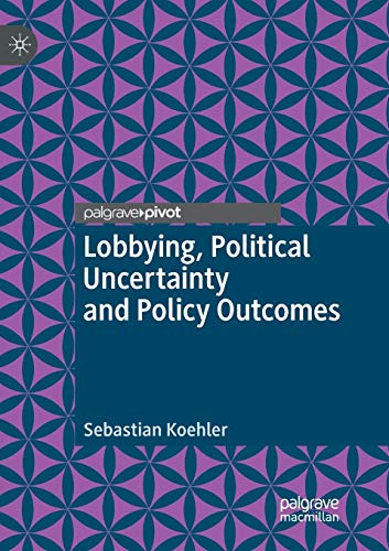 Lobbying, Political Uncertainty and Policy Outcomes [Paperback]