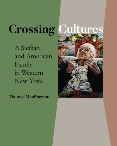 Crossing Cultures A Sicilian  And American  Family  In Western  New York [Paperback]