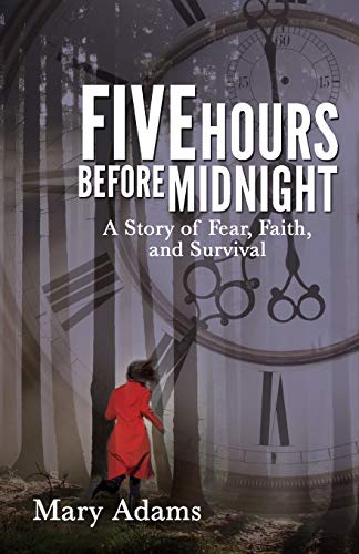 Five Hours Before Midnight A Story Of Fear, Faith, And Survival [Paperback]