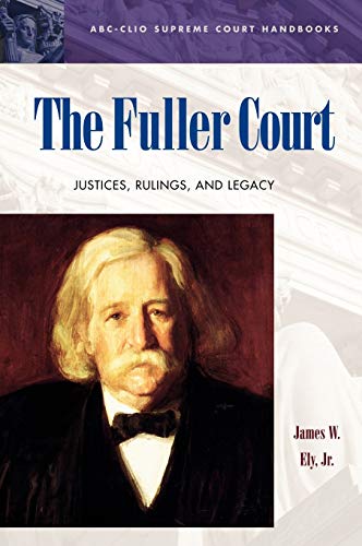 The Fuller Court Justices, Rulings, and Legacy [Hardcover]
