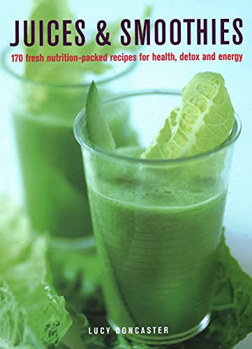 Juices &amp Smoothies 170 Nutrition-packed Recipes for Health, Detox and Energ [Hardcover]