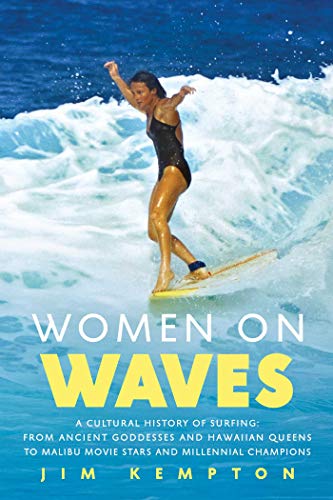 Women on Waves A Cultural History of Surfing From Ancient Goddesses and Hawaii [Paperback]