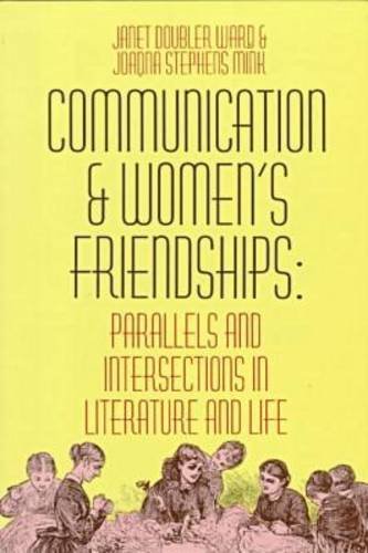 Communication and Women's Friendships Parallels and Intersections in Literature [Paperback]