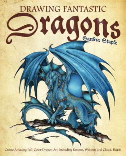 Drawing Fantastic Dragons Create Amazing Full-Color Dragon Art, including Easte [Paperback]