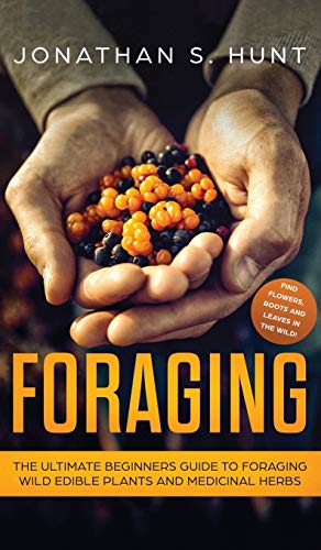 Foraging  The Ultimate Beginners Guide to Foraging Wild Edible Plants and Medic [Hardcover]