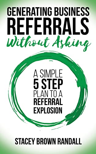 Generating Business Referrals Without Asking A Simple Five Step Plan to a Refer [Paperback]
