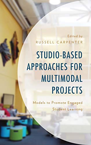 Studio-Based Approaches for Multimodal Projects Models to Promote Engaged Stude [Hardcover]