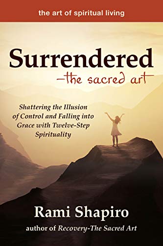 SurrenderedThe Sacred Art Shattering the Illusion of Control and Falling into  [Paperback]