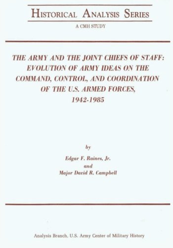 The Army And The Joint Chiefs Of Staff Evolution Of Army Ideas On The Command,  [Paperback]